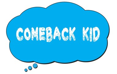 COMEBACK  KID text written on a blue thought bubble.