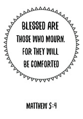 Blessed are those who mourn, for they will be comforted. Bible verse quote