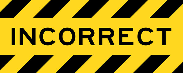 Obraz premium Yellow and black color with line striped label banner with word incorrect