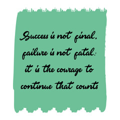  Success is not final, failure is not fatal it is the courage to continue that counts. Vector Quote 