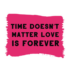 Time doesn’t matter love is forever. Vector Quote 