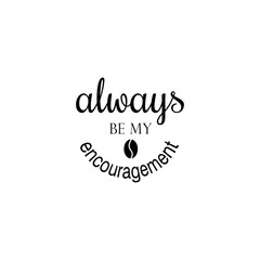 always be my encouragement quote lettering vector inspiration