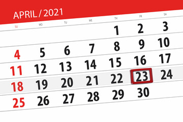 Calendar planner for the month April 2021, deadline day, 23, friday