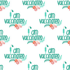 Vaccinated seamless vector pattern. I am vaccinated handwritten lettering phrase vaccine syringe flowers repeating background. Vaccination against coronavirus. Motivation, inspiration Quote Covid-19.