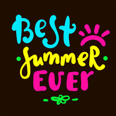 Best Summer ever - inspire motivational quote. Hand drawn beautiful lettering. Print for inspirational poster, t-shirt, bag, cups, card, flyer, sticker, badge. Cute original funny vector sign