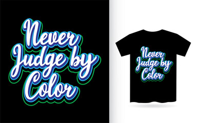Never judge by color lettering design for t shirt