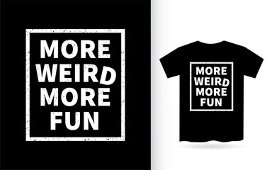 More weird more fun lettering design for t shirt