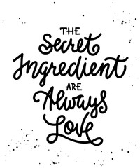 The secret ingredient are always love, modern ink brush calligraphy. Handwritten monoline lettering.