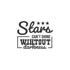 Stars Can't Shine Without Darkness. For fashion shirts, poster, gift, or other printing press. Motivation Quote. Inspiration Quote.