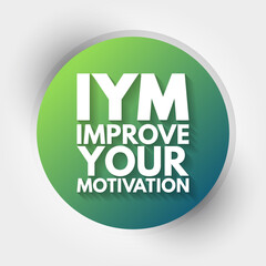 IYM - Improve Your Motivation acronym, concept background