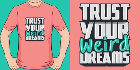 Trust Your Weird Dreams. Unique and Trendy T-Shirt Design.