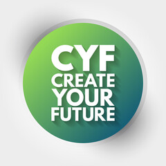 CYF - Create Your Future acronym, business concept background