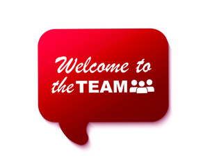Welcome to the team written on speech bubble. Advertising sign. Vector stock illustration.
