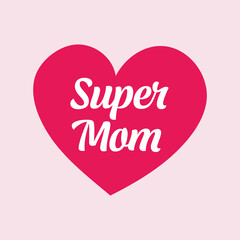 Cute print with lettering. Super Mom. Happy mother's day