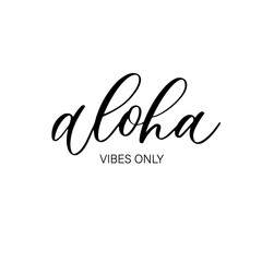 Aloha vibes only - hand drawn calligraphy and lettering inscription.