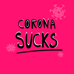 Corona sucks. Vector illustration  with hand drawn doodle trendy black lettering at pink background. COVID-19 concept.