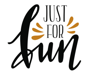 Just for fun handwritten trendy lettering trendy icon emblem. Seasonal phrases vector for cards, banners, posters, mug, notebooks, scrapbooking, pillow case and clothes design. 