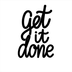 Get it done Hand lettering vector illustration. Poster with a motivational quote. Print office design.