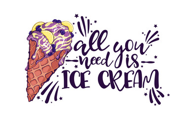 Ice cream and quote, decorative background. Colorful backdrop with stylized vector hand draw ice cream illustration. All you need is ice cream slogan. Illustration with object and text.