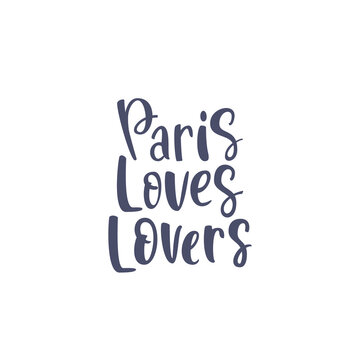 Inspirational quote Paris loves lovers. Lettering phrase. Black ink. Vector illustration. Isolated on white background