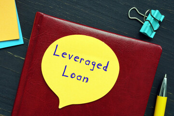 Conceptual photo about Leveraged Loan with handwritten phrase.