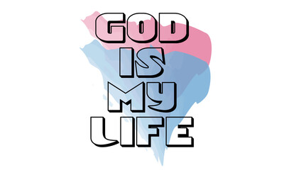 God is my life, Christian faith, Typography for print or use as poster, card, flyer or T Shirt