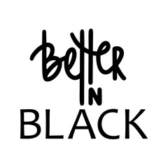 Better in black quote hand drawn vector lettering.