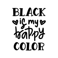 Black is my happy color inspirational print with lettering.