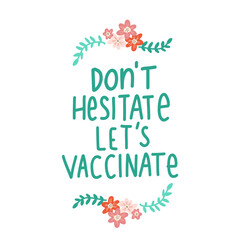 Fototapeta na wymiar Get vaccinated handwritten lettering phrase floral. Do not hesitate Vaccination against coronavirus concept. Motivational vaccine slogan, inspirational quote call on get Covid-19 vaccine.