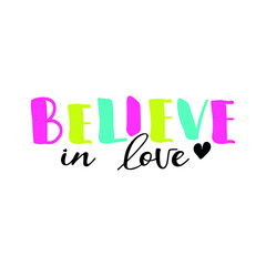 Believe in love. Lettering. Ink illustration. t-shirt design.
