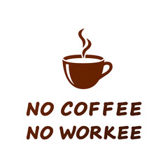 No coffee no workee
