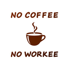 No coffee no workee
