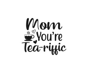 Mom you are tea-riffic SVG, Mom Svg, Mothers Day T-shirt Design, Happy Mothers Day SVG, Mother's Day Cricut Files, Mom Gift Cameo, Vinyl Designs, Iron On Decals, Cricut cut files, svg, eps, dxf, png 