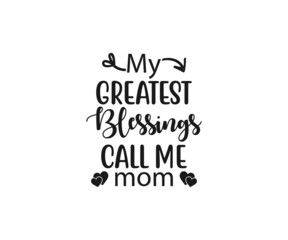 My greatest blessings call me mom SVG, Mom Svg, Mothers Day T-shirt Design, Happy Mothers Day SVG, Mother's Day Cricut Files, Mom Gift Cameo, Vinyl Designs, Iron On Decals, Cricut cut files, svg, eps,