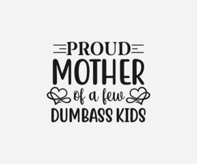 Proud mother of a few dumbass kids SVG, Mom Svg, Mothers Day T-shirt Design, Happy Mothers Day SVG, Mother's Day Cricut Files, Mom Gift Cameo, Vinyl Designs, Iron On Decals, Cricut cut files, svg, eps