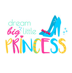 Cinderella shoes and typography dream big little princess. Template for girls prints, stickers, party accessories