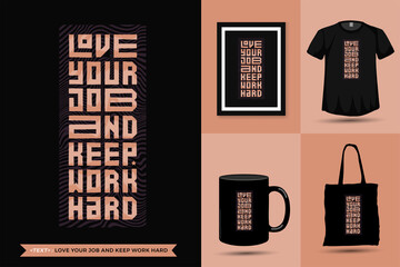 Quote Inspiration Tshirt Love Your Job and Keep Work Hard for print. Modern typography lettering vertical design template fashion clothes, poster, tote bag, mug and merchandise