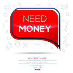 Creative (need money) text written in speech bubble ,Vector illustration.

