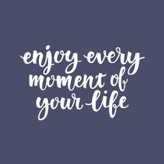 Inspirational quote Enjoy every moment of your life. Lettering phrase. Black ink. Vector illustration