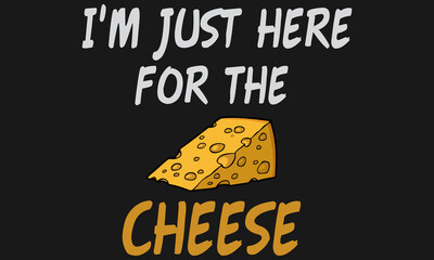 I'm Just Here For The Cheese- Cheese T-shirt Design, Vector, Retro, Illustration