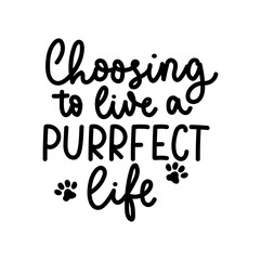 Choosing to live a purrfect life funny lettering with a paw icon. Cat and dog inspirational design for cards, prints, textile, posters, stickers etc. Vector illustration with pet footprints.