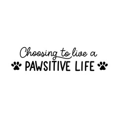 Choosing to live a positive life lettering with a paw silhouette. Funny inspirational design for cards, prints, textile, posters etc. Vector illustration with cat or dog footprints. Stay pawsitive.