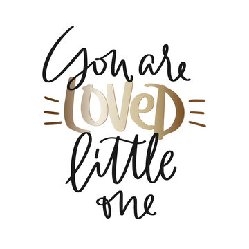 Newborn baby quote with you are loved little one lettering vector design in gold and black colours. Hand written message about parent’s love to their child.