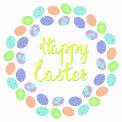 Round frame with Easter eggs. Frame with colorful eggs in circle and inscription Happy Easter