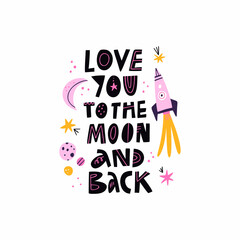 Love You To The Moon And Back hand drawn lettering quote isolated on white. Planets, moon, stars, flying rocket, galaxy sketchy doodle drawing. Cute cartoon spaceship in outer space. Cosmic art poster