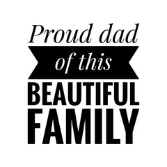 ''Proud dad of this beautiful family'' Lettering