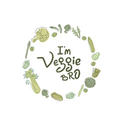 I am veggie bro hipster style sign with outline vegetables. Handwritten lettering quotes in organic, bio product frame. Vector stock illustration isolated on white background. EPS10