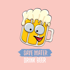 Save water drink beer vector concept illustration with funny beer isolated on pink. vector funky beer character with funny slogan for priny on tee. International beer day label