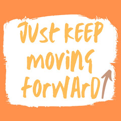 Just Keep Moving Forward Motivational Quote (orange and white background)