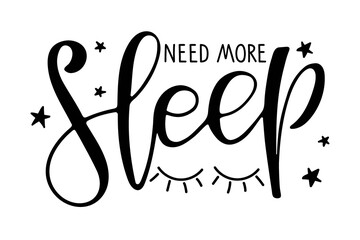 Need more sleep text with stars and closed eyes sketch. Modern brush calligraphy lettering. Sublimation print for mug, t-shirt, sticker, banner, brochure, poster. Bedroom Wall art decor